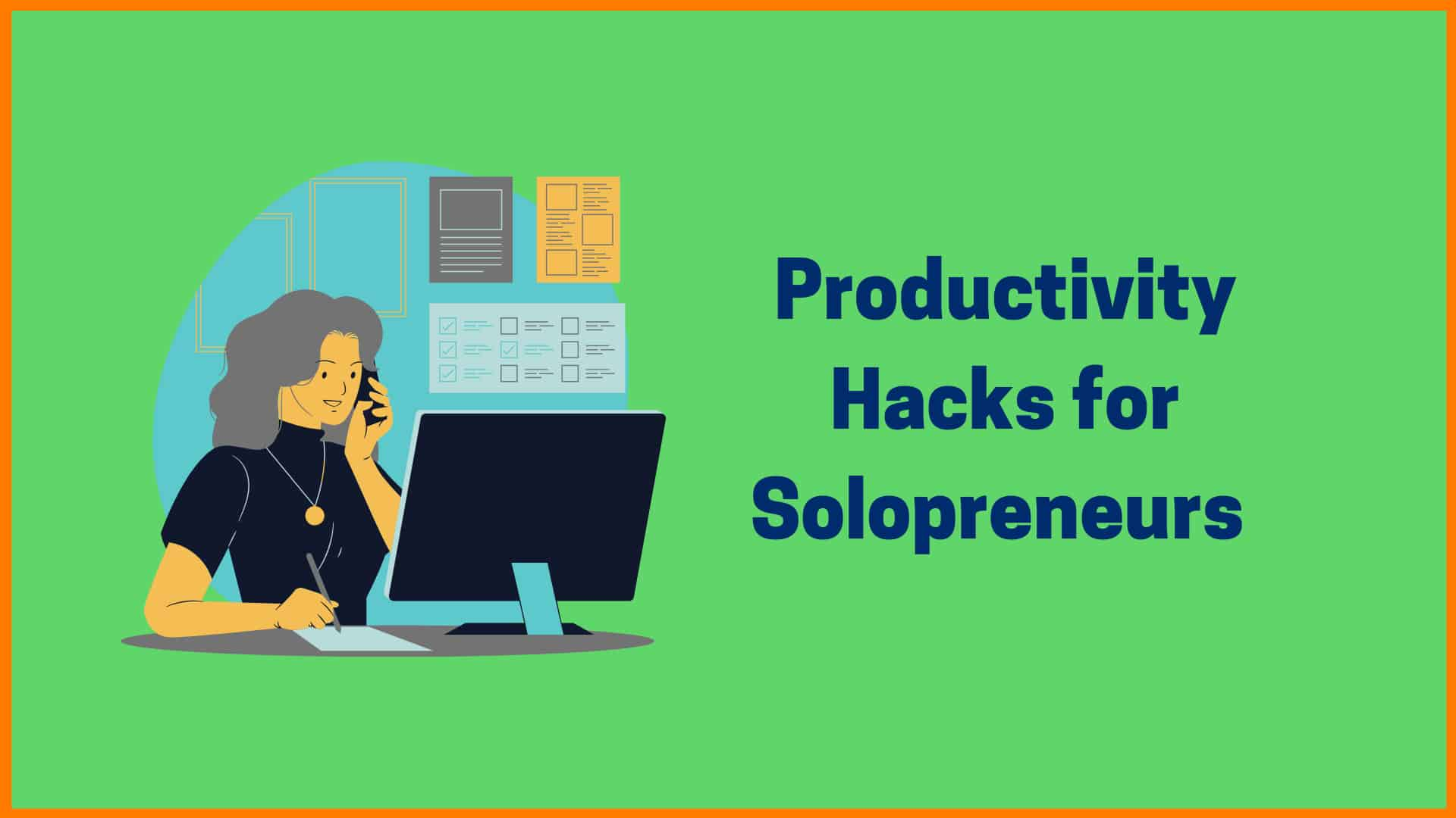 Productivity Boosting Hacks For Solopreneurs That Work