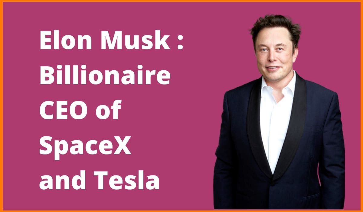 Elon Musk : Billionaire CEO of SpaceX and Tesla[A Case Study]