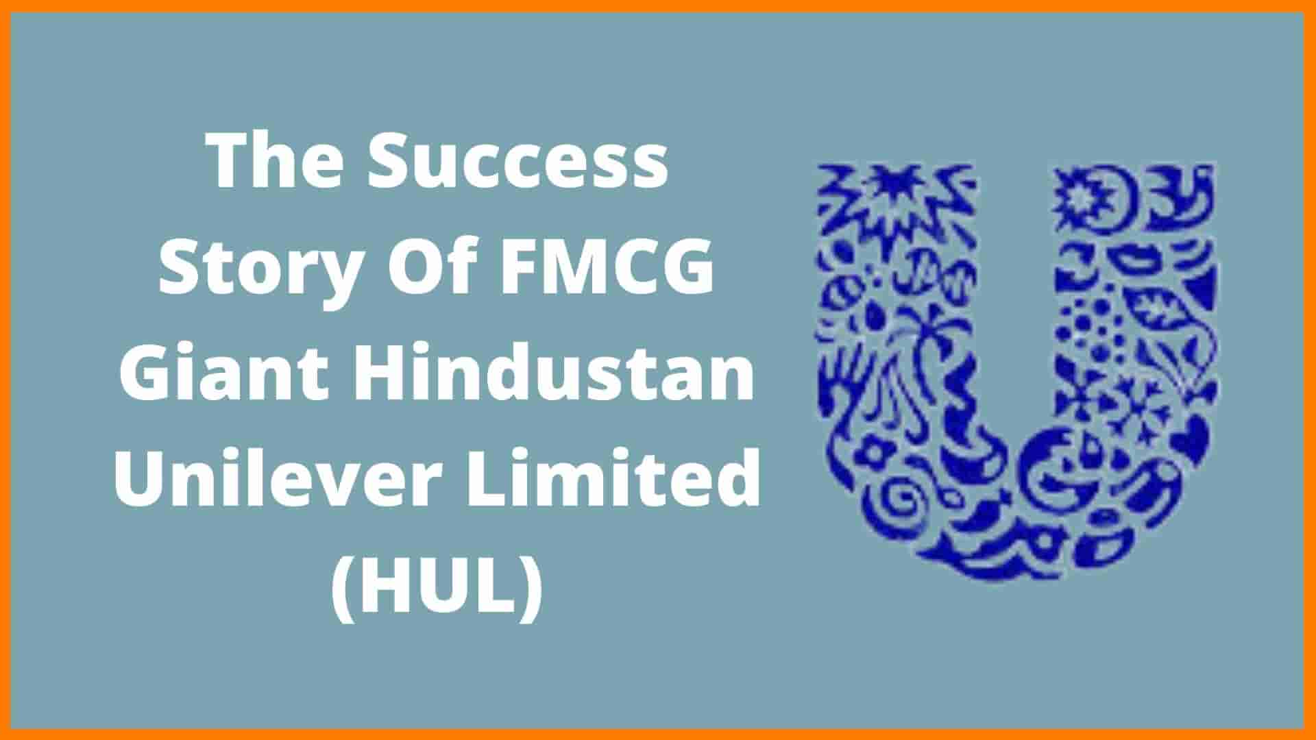 The Success Story Of FMCG Giant Hindustan Unilever Limited (HUL)