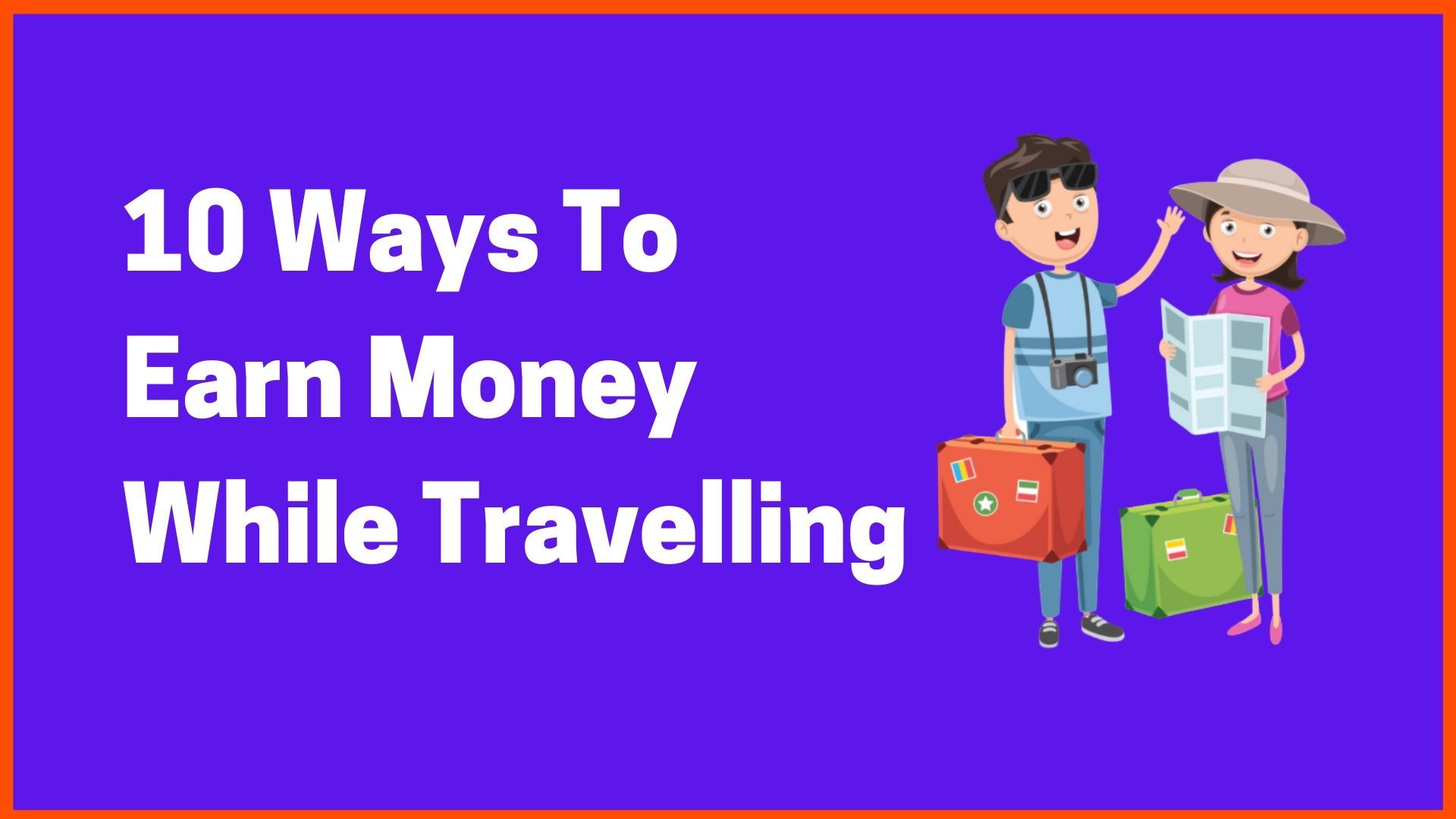 10 Ways To Earn Money While Travelling