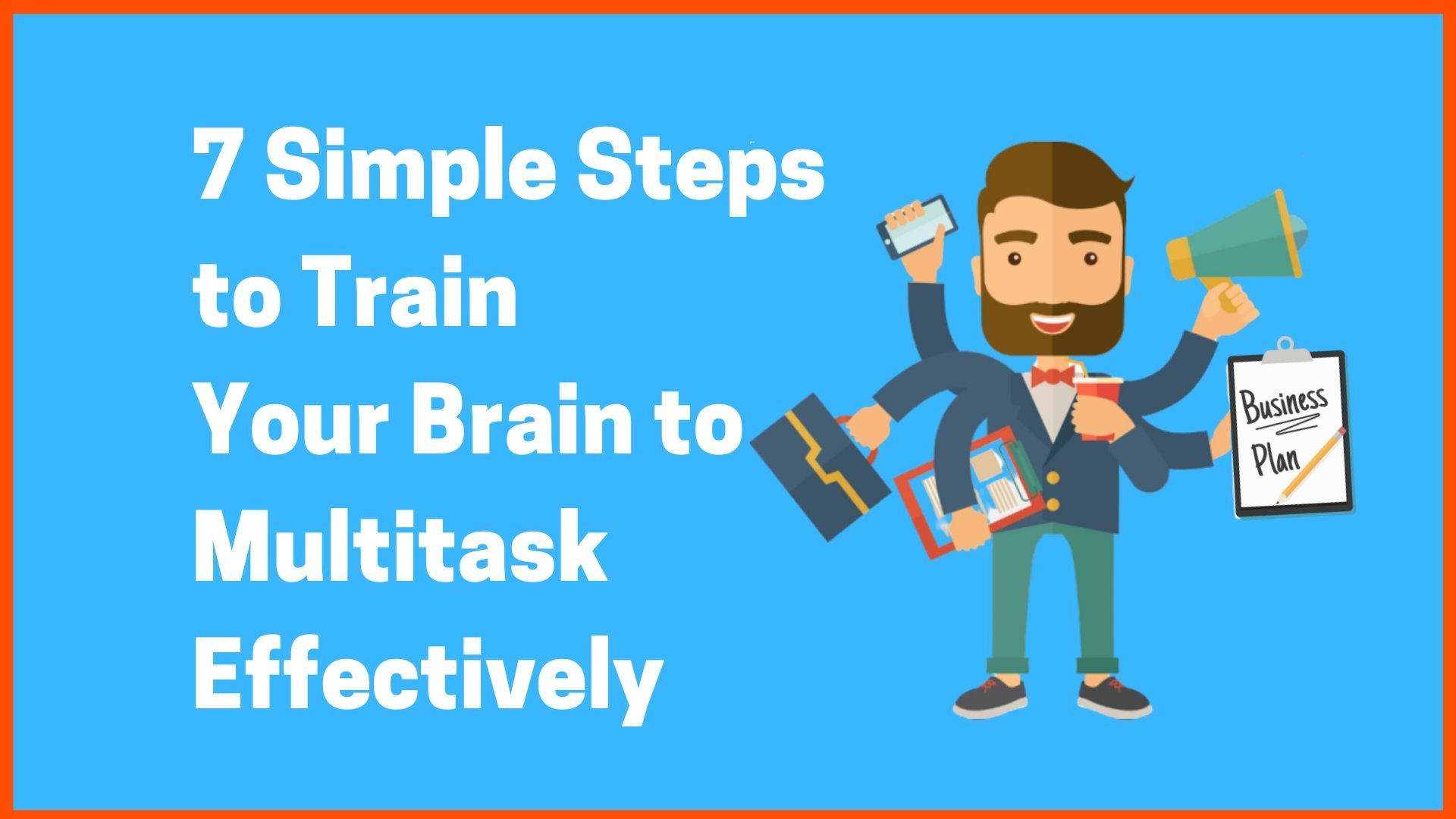 7 Simple Steps to Train Your Brain to Multitask Effectively