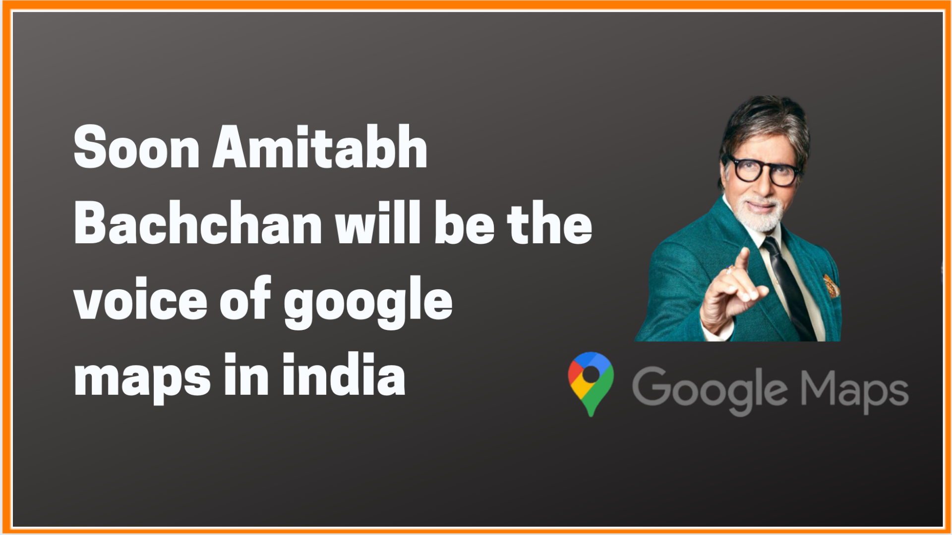 Soon Amitabh Bachchan will be the voice of Google Maps in India