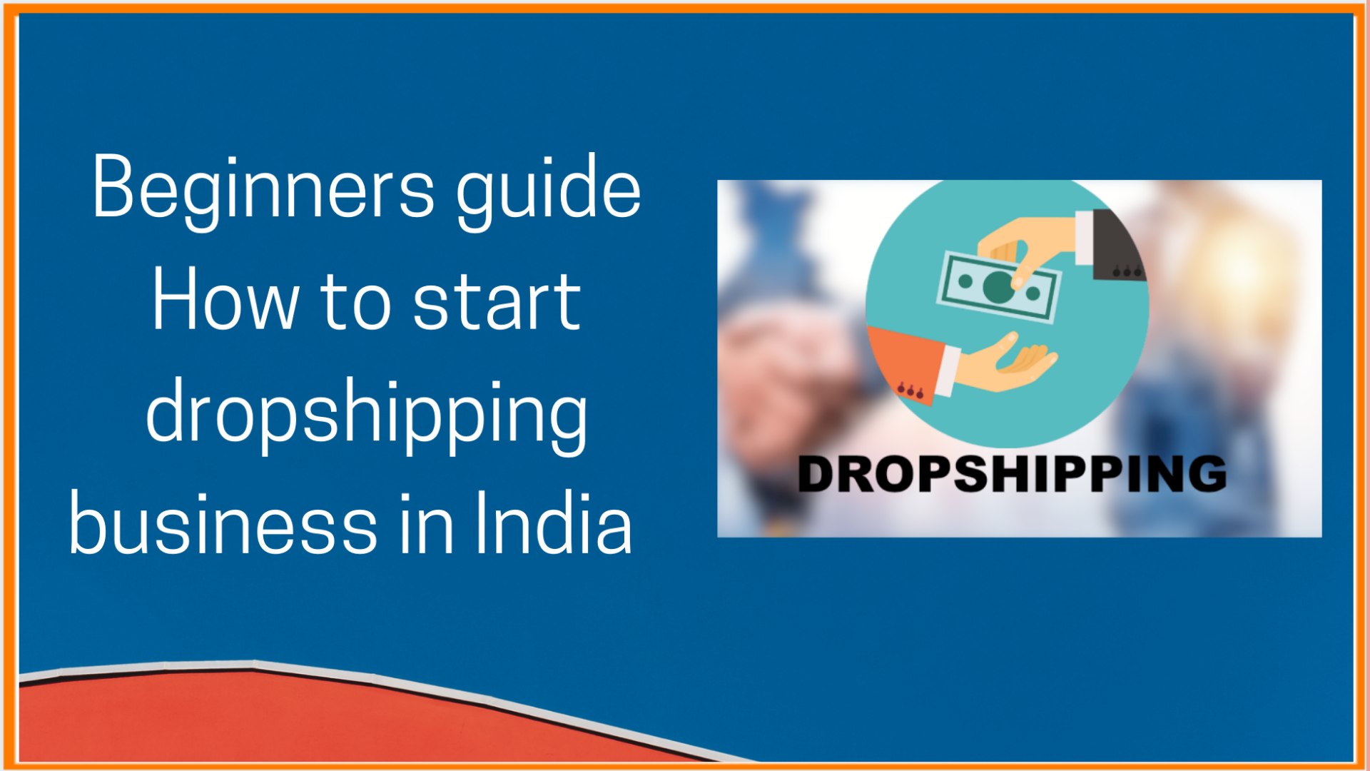 Beginners Guide:How to Start Dropshipping Business in India