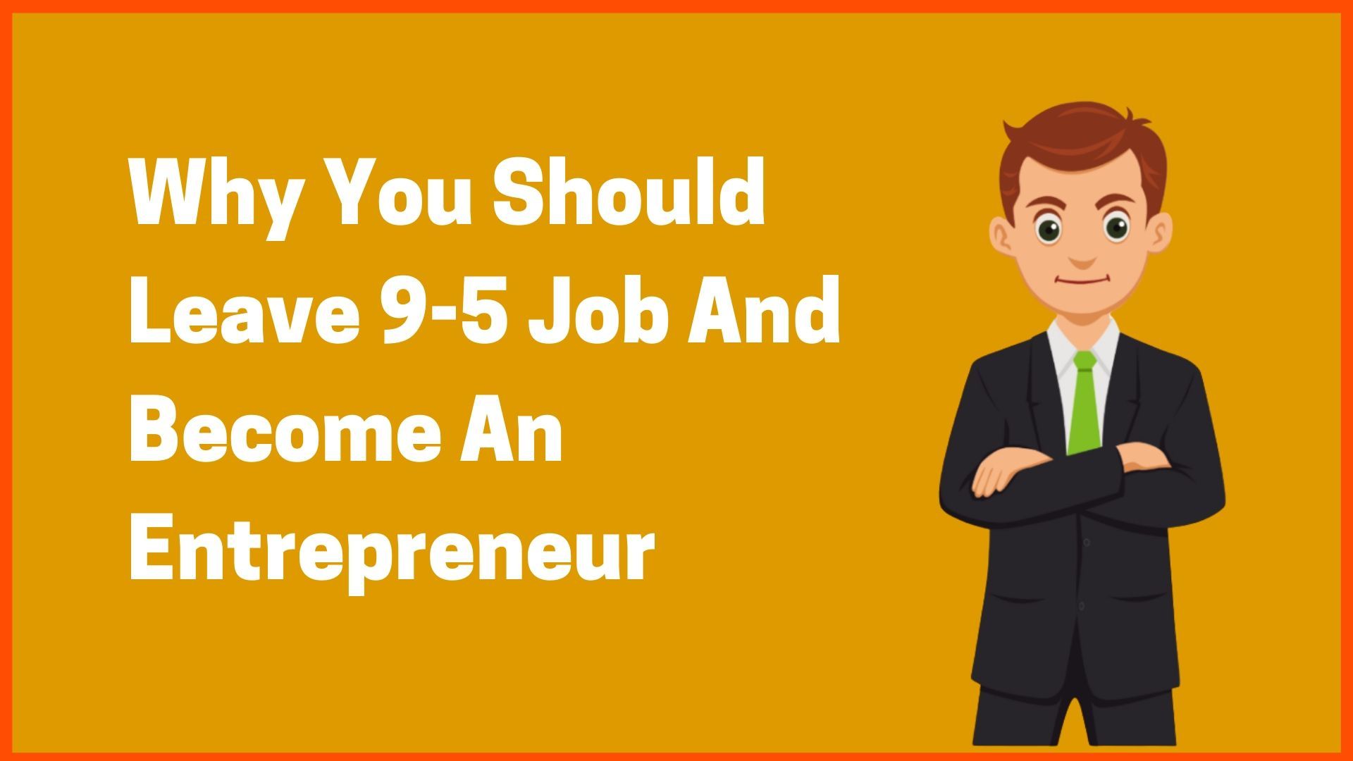 This Is Reasons- Why You Should Leave 9-5 Job And Become An Entrepreneur