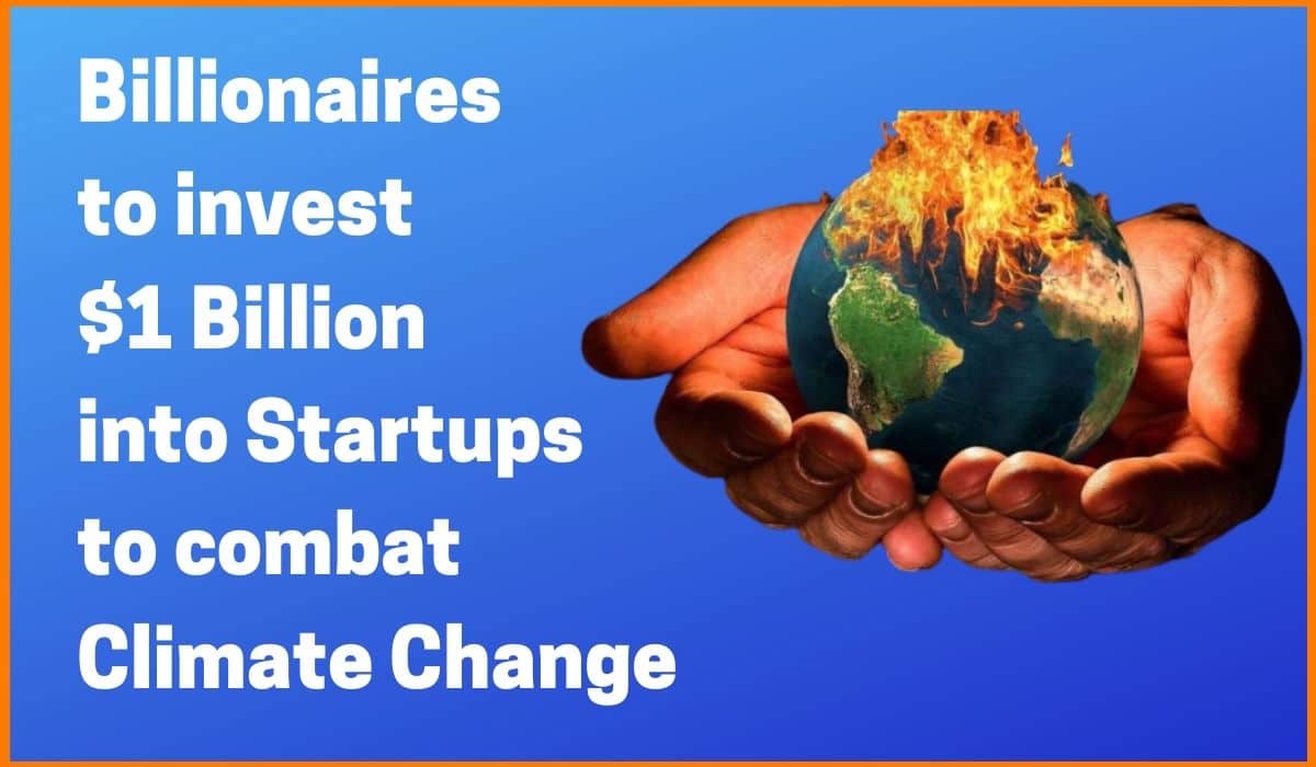 World’s billionaires to invest $1 Billion into Startups tackling Climate Change